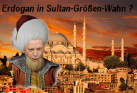 Erdowie, Erdowo, Erdowahn? Erdogan im Türken-Größen-Wahn?